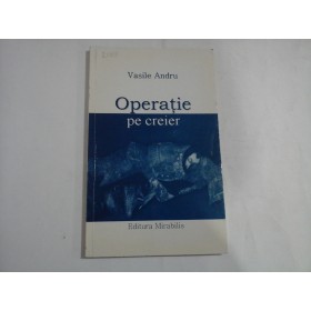    OPERATIE  PE  CREIER  sau  Eros si Thanatos  Proza  -  Vasile  ANDRU 